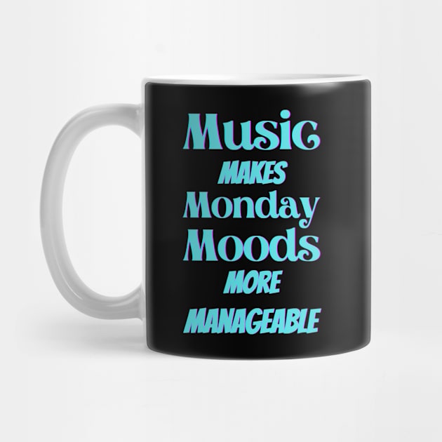 Music makes Monday moods more manageable - Turquoise Txt by Blue Butterfly Designs 